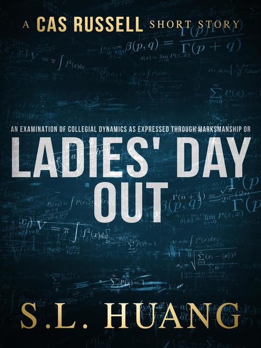 Title details for An Examination of Collegial Dynamics as Expressed Through Marksmanship, or, Ladies' Day Out by SL Huang - Available